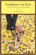Humphrey Was Here: A Dog Owner's Story of Love, Loss, and Letting Go
