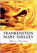 Frankenstein Mary Shelley: The Modern Prometheus: Frankenstein's Monster