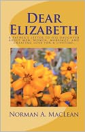 Dear Elizabeth: A father's letter to his daughter about men, women, marriage and creating love for a Lifetime
