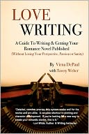 Love Writing: A Guide to Writing and Getting Your Romance Novel Published: (Without Losing Your Perspective, Passion or Sanity)