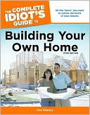 The Complete Idiot's Guide to Building Your Own Home