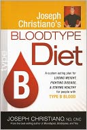 Joseph Christiano's Bloodtype Diet B: A Custom Eating Plan for Losing Weight, Fighting Disease, and Staying Healthy for People with Type B Blood
