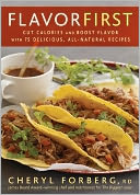 Flavor First: Cut Calories and Boost Flavor with 75 Delicious, All-Natural Recipes