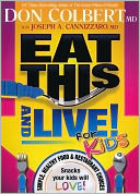 Eat This and Live for Kids: Simple, Healthy Food and Restaurant Choices That Your Kids Will Love!