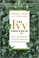 The Ivy Portfolio: How to Invest Like the Top Endowments and Avoid Bear Markets