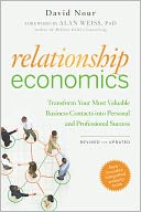 Relationship Economics: Transform Your Most Valuable Business Contacts Into Personal and Professional Success
