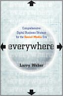 Everywhere: Comprehensive Digital Business Strategy for the Social Media Era