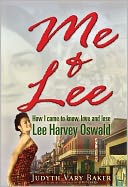 Me & Lee: How I Came to Know, Love and Lose Lee Harvey Oswald