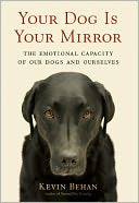 Your Dog Is Your Mirror: The Emotional Capacity of Our Dogs and Ourselves