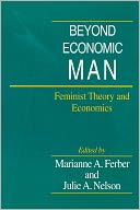 Beyond Economic Man: Feminist Theory and Economics