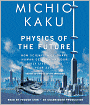 Physics of the Future: How Science Will Shape Human Destiny and Our Daily Lives by the Year 2100