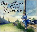 Born and Bred in the Great Depression by Jonah Winter: Book Cover