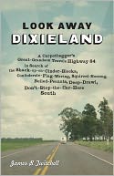 Look Away, Dixieland: A Carpetbagger's Great-Grandson Travels Highway 84 in Search of the Shack-up-on-Cinder-Blocks, Confederate-Flag-Waving, Squirrel-Hunting, Boiled-Peanuts, Deep-Drawl, Don't-Stop-the-Car-Here South