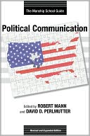 Political Communication: The Manship School Guide: Revised and Expanded Edition