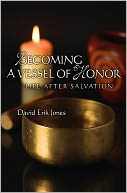 Becoming A Vessel of Honor: Life after Salvation