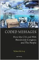 Coded Messages: How the CIA and the NSA Hoodwink Congress and the People