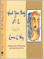 Heal Your Body A-Z: The Mental Causes for Physical Illness and the Way to Overcome Them