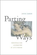 Parting Ways: New Rituals and Celebrations of Life's Passing