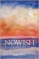 Nowish: A Life Out of Time