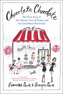 Chocolate Chocolate: The True Story of Two Sisters, Tons of Treats, and the Little Shop That Could