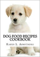 Dog Food Recipes Cookbook: Dog Treat Recipes, Raw Dog Food Recipes and Healthy Dog Food Secrets
