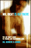 Mr. Right Is Out There: The Gay Man's Guide to Finding and Maintaining Love