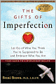 The Gifts of Imperfection: Let Go of Who You Think You're Supposed to Be and Embrace Who You Are