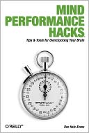 Mind Performance Hacks: Tips & Tools for Overclocking Your Brain