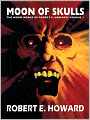 Moon of Skulls: The Weird Works of Robert E. Howard, Vol. 2