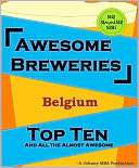 download Awesome Breweries ---Belgium--- TOP TEN And All the Almost Awesome Contenders book