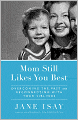 Mom Still Likes You Best: Overcoming the Past and Reconnecting With Your Siblings