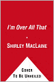 I'm Over All That: And Other Confessions