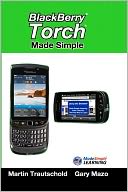 BlackBerry Torch Made Simple: For the BlackBerry Torch 9800 Series Smartphones