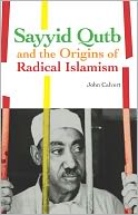 Sayyid Qutb and the Origins of Radical Islamism