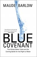 Blue Covenant: The Global Water Crisis and the Coming Battle for the Right to Water
