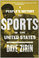 People's History of Sports in the United States: From Bull-Baiting to Barry Bonds: 250 Years of Politics, Protest, the People, and Play