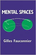 Mental Spaces: Aspects of Meaning Construction in Natural Language