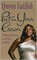 Put on Your Crown: Life-Changing Moments on the Path to Queendom