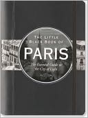 The Little Black Book of Paris, 2011 Edition: The Essential Guide to the City of Light