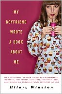 My Boyfriend Wrote a Book About Me: And Other Stories I Shouldn't Share with Acquaintances, Coworkers, Taxi drivers, Assistants, Job Interviewers, Bikini Waxers, and Ex/Current/Future Boyfriends but Have
