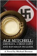 Ace Mitchell: Ashtrays, a Dead Saint, and Bavarian Bullion