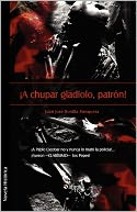 A Chupar Gladiolo, Patron!