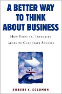 A Better Way to Think About Business: How Personal Integrity Leads to Corporate Success