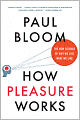 How Pleasure Works: The New Science of Why We Like What We Like