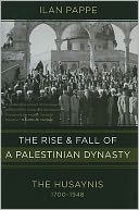 The Rise and Fall of a Palestinian Dynasty: The Husaynis, 1700-1948
