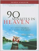 90 Minutes in Heaven Member Workbook: Seeing Life's Troubles in a Whole New Light