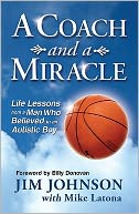 A Coach and a Miracle: Life Lessons from a Man Who Believed in an Autistic Boy