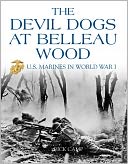 Devil Dogs at Belleau Wood: U.S. Marines in World War I
