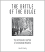 Battle of the Bulge: The Photographic History of an American Triumph