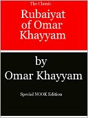 Rubaiyat of Omar Khayyam- Special NOOK Edition with Illustrations